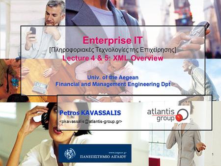 1 Enterprise IT [Πληροφοριακές Τεχνολογίες της Επιχείρησης] Lecture 4 & 5: XML Overview Univ. of the Aegean Financial and Management Engineering Dpt Petros.