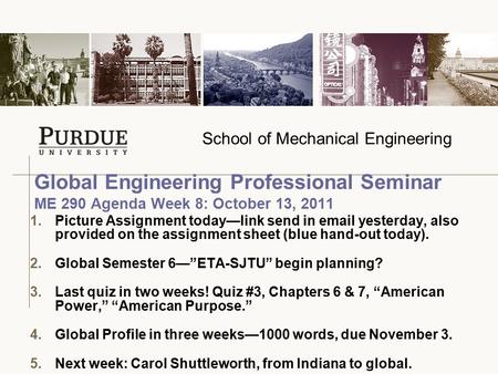 School of Mechanical Engineering 1.Picture Assignment today—link send in email yesterday, also provided on the assignment sheet (blue hand-out today).