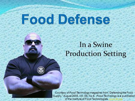 In a Swine Production Setting Courtesy of Food Technology magazine, from Defending the Food Supply, August 2005, Vol. 59, No.8. Food Technology is a.