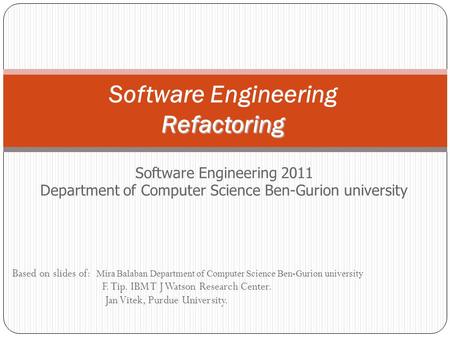 Refactoring Software Engineering Refactoring Software Engineering 2011 Department of Computer Science Ben-Gurion university Based on slides of: Mira Balaban.