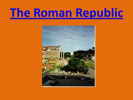 The Roman Republic Geography Italian Peninsula Along the Tiber River Mountains to the North Rocky Coastlines hindered trade Shallow Rivers Center of.