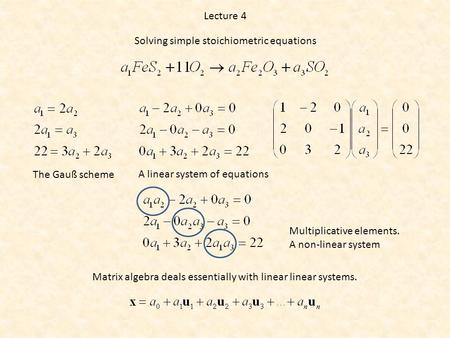 Lecture 4 The Gauß scheme A linear system of equations Matrix algebra deals essentially with linear linear systems. Multiplicative elements. A non-linear.