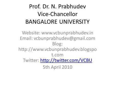Prof. Dr. N. Prabhudev Vice-Chancellor BANGALORE UNIVERSITY Website:    Blog:
