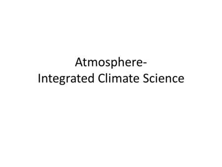 Atmosphere- Integrated Climate Science. Motivation The Andes are the source of water for millions of people. Western Argentina is largely vulnerable to.