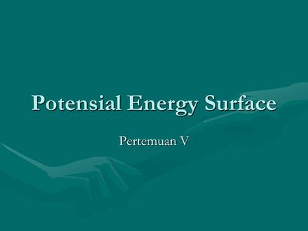 Potensial Energy Surface Pertemuan V. Definition Femtosecond spectroscopy experiments show that molecules vibrate in many different directions until an.