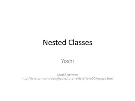 Nested Classes Yoshi Modified from: