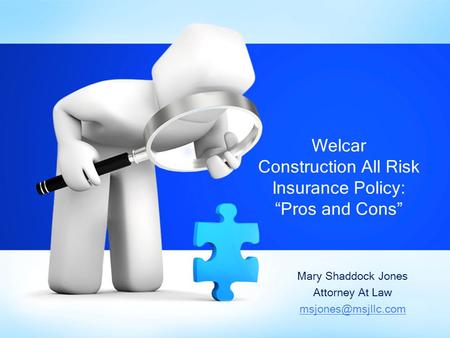 Mary Shaddock Jones Attorney At Law Welcar Construction All Risk Insurance Policy: “Pros and Cons”