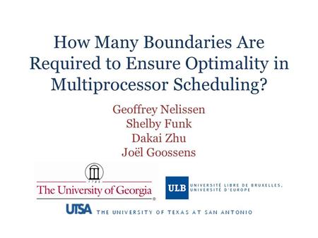 How Many Boundaries Are Required to Ensure Optimality in Multiprocessor Scheduling? Geoffrey Nelissen Shelby Funk Dakai Zhu Joёl Goossens.