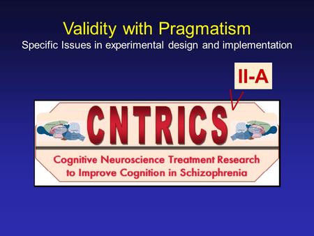 Validity with Pragmatism Specific Issues in experimental design and implementation II-A.