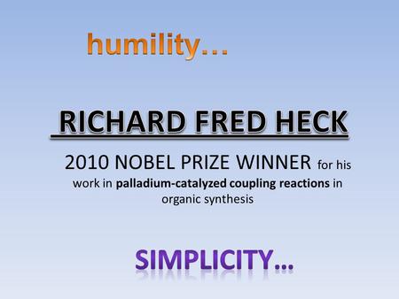 2010 NOBEL PRIZE WINNER for his work in palladium-catalyzed coupling reactions in organic synthesis.