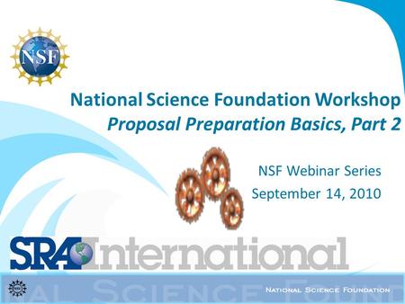 National Science Foundation Workshop Proposal Preparation Basics, Part 2 NSF Webinar Series September 14, 2010.