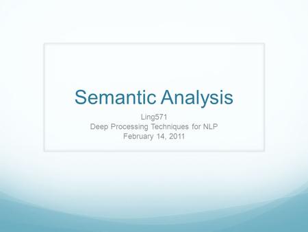 Semantic Analysis Ling571 Deep Processing Techniques for NLP February 14, 2011.