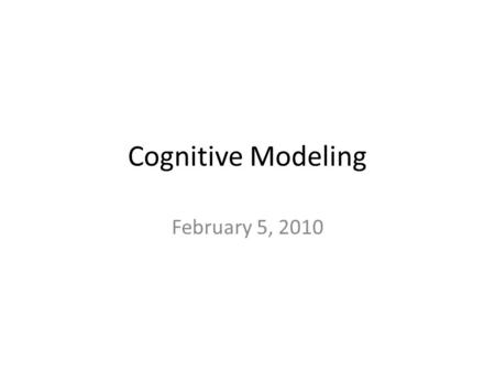Cognitive Modeling February 5, 2010. Today’s Class Cognitive Modeling Assignment #3 Probing Questions Surveys.