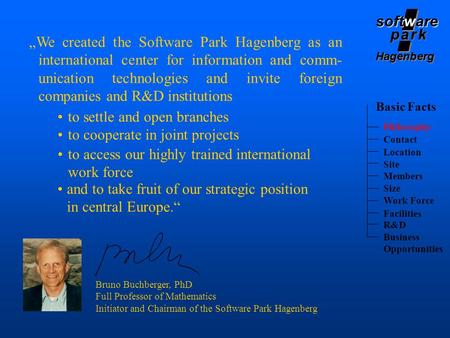Softare software p a r kp a r k p a r kp a r k Hagenberg Bruno Buchberger, PhD Full Professor of Mathematics Initiator and Chairman of the Software Park.