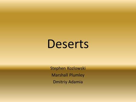 Deserts Stephen Kozlowski Marshall Plumley Dmitriy Adamia.