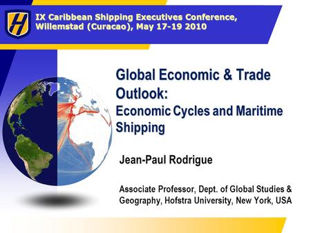 IX Caribbean Shipping Executives Conference, Willemstad (Curacao), May 17-19 2010 Global Economic & Trade Outlook: Economic Cycles and Maritime Shipping.