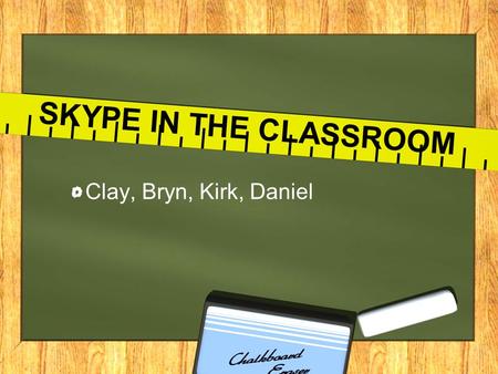 SKYPE IN THE CLASSROOM Clay, Bryn, Kirk, Daniel. What is Skype in the Classroom? Skype in the classroom “is a free global community that: TAKEN FROM: