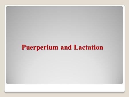 Puerperium and Lactation