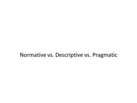Normative vs. Descriptive vs. Pragmatic. Sad reality Faculty, staff and students are using mobile devices today, with or without our help (probably without)