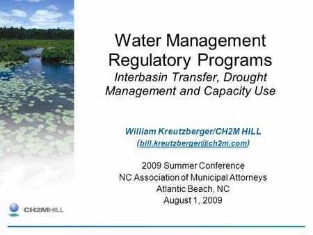 Water Management Regulatory Programs Interbasin Transfer, Drought Management and Capacity Use William Kreutzberger/CH2M HILL (
