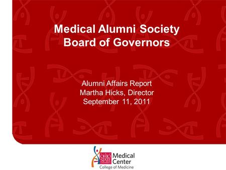 Medical Alumni Society Board of Governors Alumni Affairs Report Martha Hicks, Director September 11, 2011.