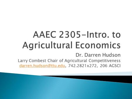 Dr. Darren Hudson Larry Combest Chair of Agricultural Competitiveness 742.2821x272, 206 AGSCI.