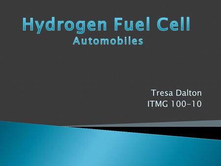 Tresa Dalton ITMG 100-10. How do hydrogen fuel cells work? These hydrogen fuel cells would act like a battery, and would be powered by electronic motors.