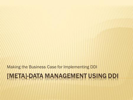 [Meta]-Data Management using DDI