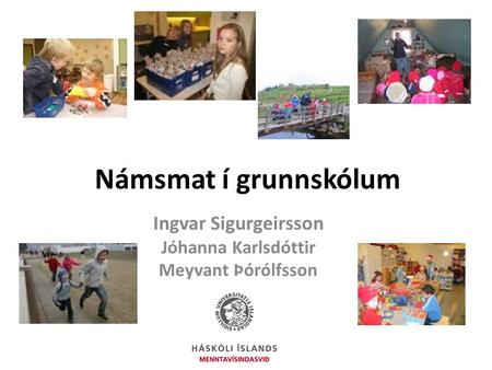 Námsmat í grunnskólum Ingvar Sigurgeirsson Jóhanna Karlsdóttir Meyvant Þórólfsson.