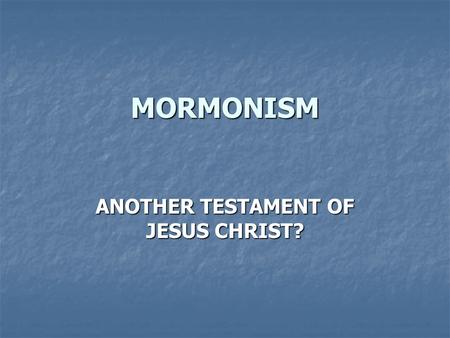 MORMONISM ANOTHER TESTAMENT OF JESUS CHRIST?. OUTLINE History History The Book of Mormon The Book of Mormon Mormon Teachings Mormon Teachings Evangelism.