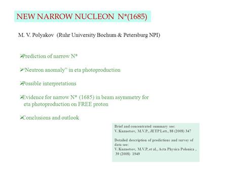 NEW NARROW NUCLEON N*(1685)  Prediction of narrow N*  “Neutron anomaly” in eta photoproduction  Possible interpretations  Evidence for narrow N* (1685)