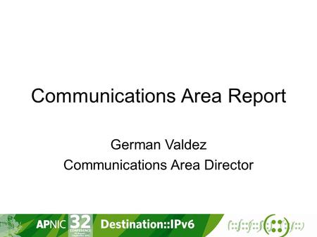 Communications Area Report German Valdez Communications Area Director.