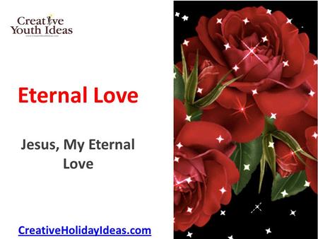 Eternal Love Jesus, My Eternal Love CreativeHolidayIdeas.com.