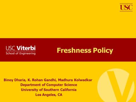 Freshness Policy Binoy Dharia, K. Rohan Gandhi, Madhura Kolwadkar Department of Computer Science University of Southern California Los Angeles, CA.