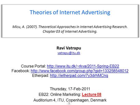 1 Ravi Vatrapu Theories of Internet Advertising Micu, A. (2007). Theoretical Approaches in Internet Advertising Research. Chapter 03 of.