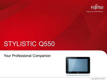 0 Copyright 2011 FUJITSU STYLISTIC Q550 Your Professional Companion.