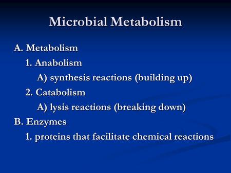 Microbial Metabolism A. Metabolism 1. Anabolism