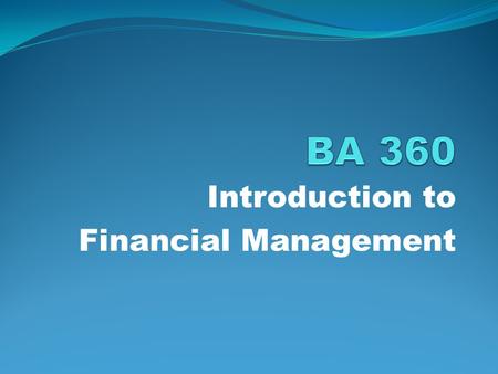 Introduction to Financial Management. Overview of Financial Management Introduction Keys to Success Recitations Class Structure - Syllabus Text – Financial.