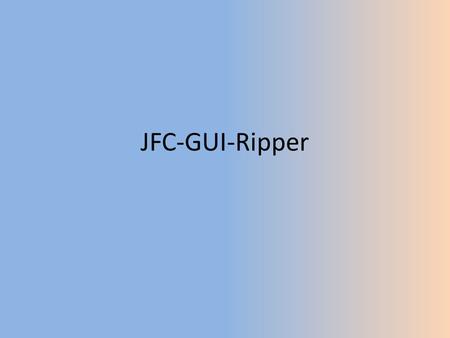 JFC-GUI-Ripper. JFC Ripper is a subsystem of the GUITAR suite. The goal of the JFCGUIRipper is to produce an XML file based on the GUI structure.