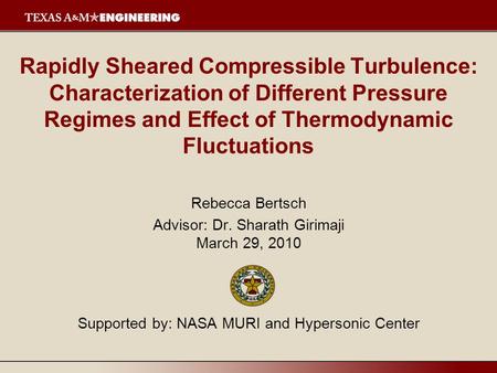 Rapidly Sheared Compressible Turbulence: Characterization of Different Pressure Regimes and Effect of Thermodynamic Fluctuations Rebecca Bertsch Advisor: