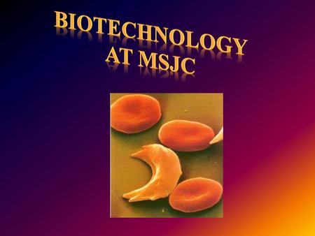 Beginning Fall Semester 2010 Mt. San Jacinto College will offer courses in Biotechnology.