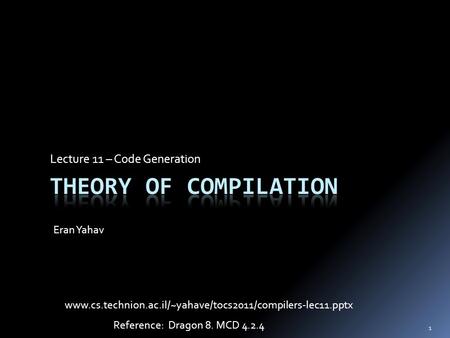 Lecture 11 – Code Generation Eran Yahav 1 Reference: Dragon 8. MCD 4.2.4 www.cs.technion.ac.il/~yahave/tocs2011/compilers-lec11.pptx.