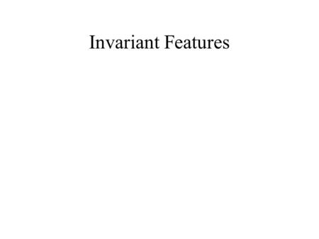 Invariant Features.