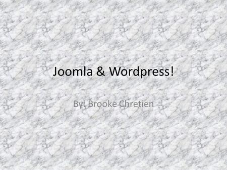 Joomla & Wordpress! By: Brooke Chretien. What is Joomla? Joomla is an content management system that enables you to build websites and PowerPoint applications.