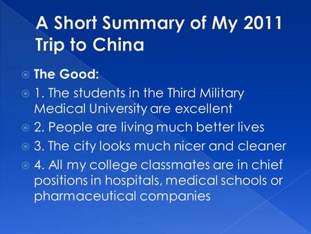  The Good:  1. The students in the Third Military Medical University are excellent  2. People are living much better lives  3. The city looks much.