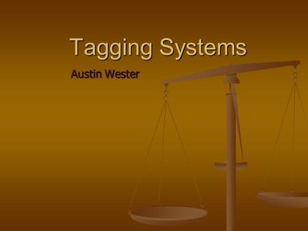Tagging Systems Austin Wester. Tags A keywords linked to a resource (image, video, web page, blog, etc) by users without using a controlled vocabulary.