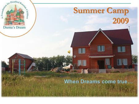 Summer Camp 2009 Summer Camp 2009 When Dreams come true…