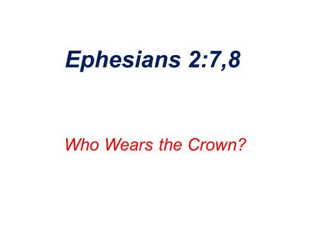 Ephesians 2:7,8 Who Wears the Crown?. How Many Religions are There in the World? Counting only those that invoke a God… Two.