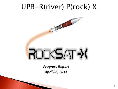 1 UPR-R(river) P(rock) X Progress Report April 28, 2011.