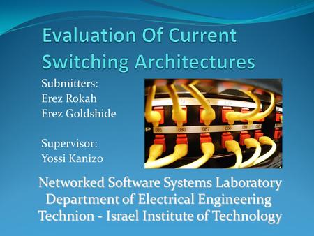 Submitters: Erez Rokah Erez Goldshide Supervisor: Yossi Kanizo Networked Software Systems Laboratory Department of Electrical Engineering Technion - Israel.